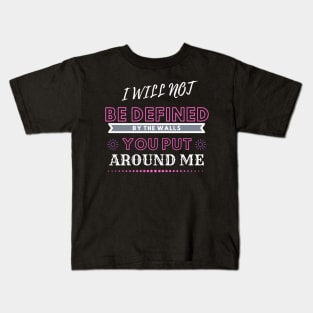 I will not be defined by the walls you put around me Kids T-Shirt